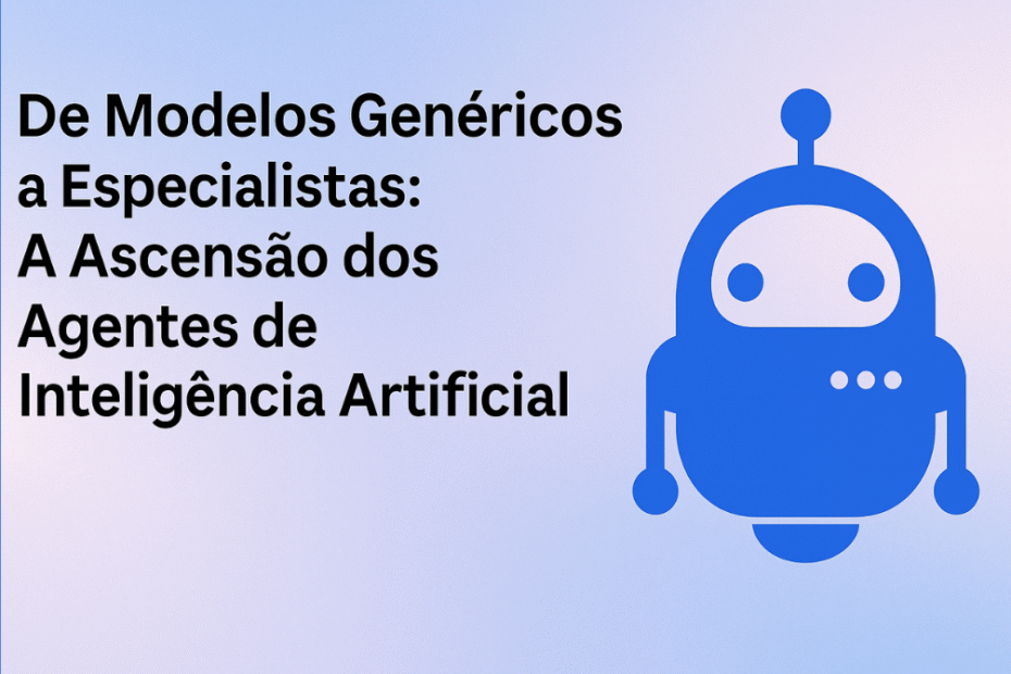 Banner com o título "De Modelos Genéricos a Especialistas: A Ascensão dos Agentes de Inteligência Artificial", ao lado de um ícone de robô azul, representando o avanço da IA especializada por domínio.